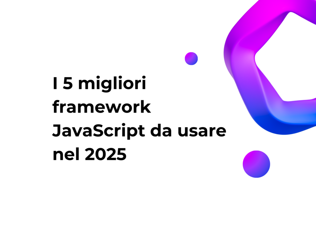 I 5 migliori framework JavaScript da usare nel 2025