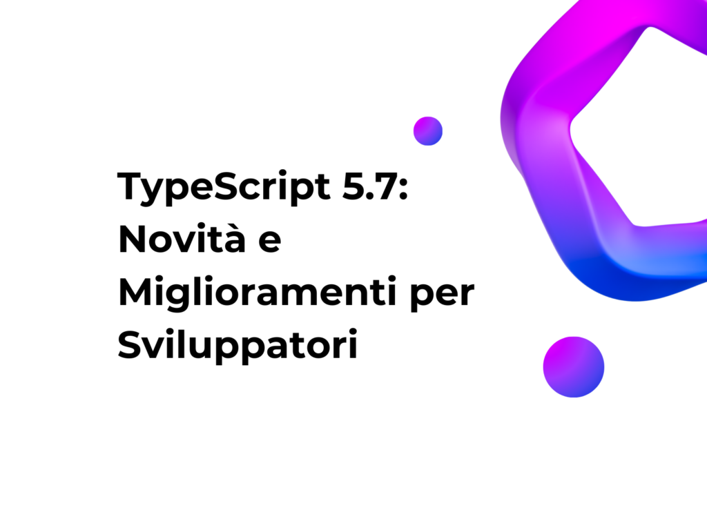 TypeScript 5.7: Novità e Miglioramenti per Sviluppatori