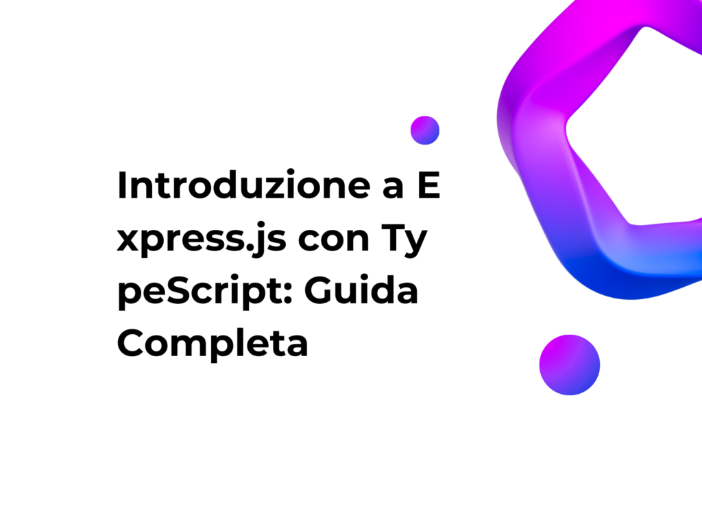 Introduzione a Express.js con TypeScript: Guida Completa