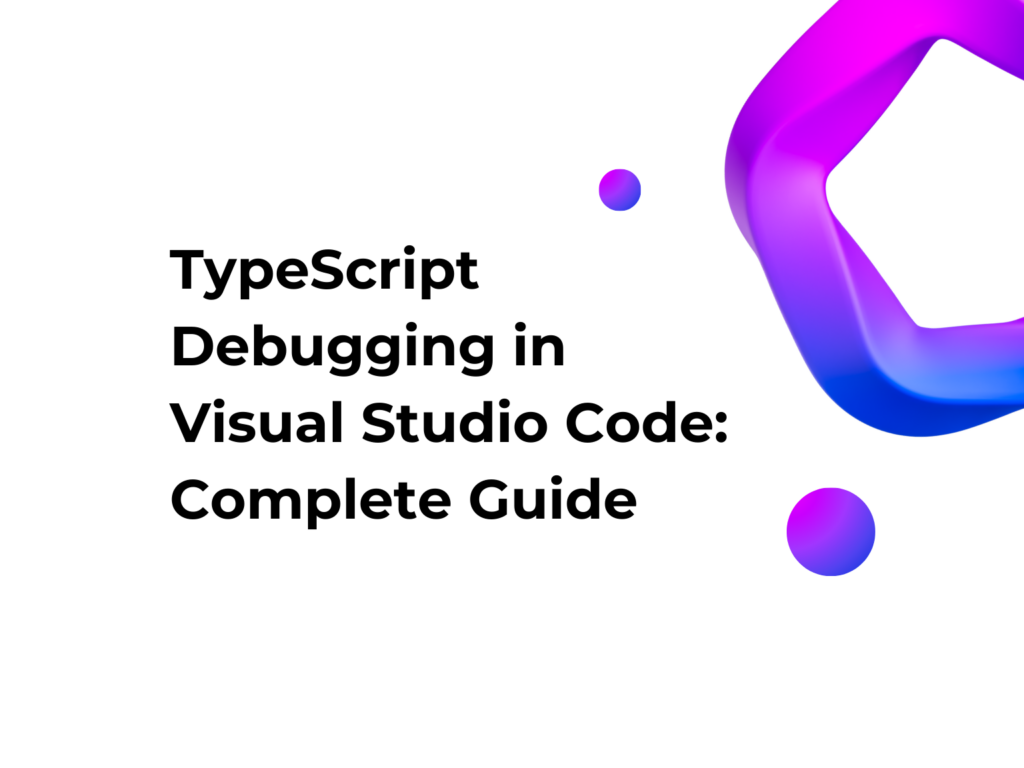 TypeScript Debugging in Visual Studio Code: Complete Guide