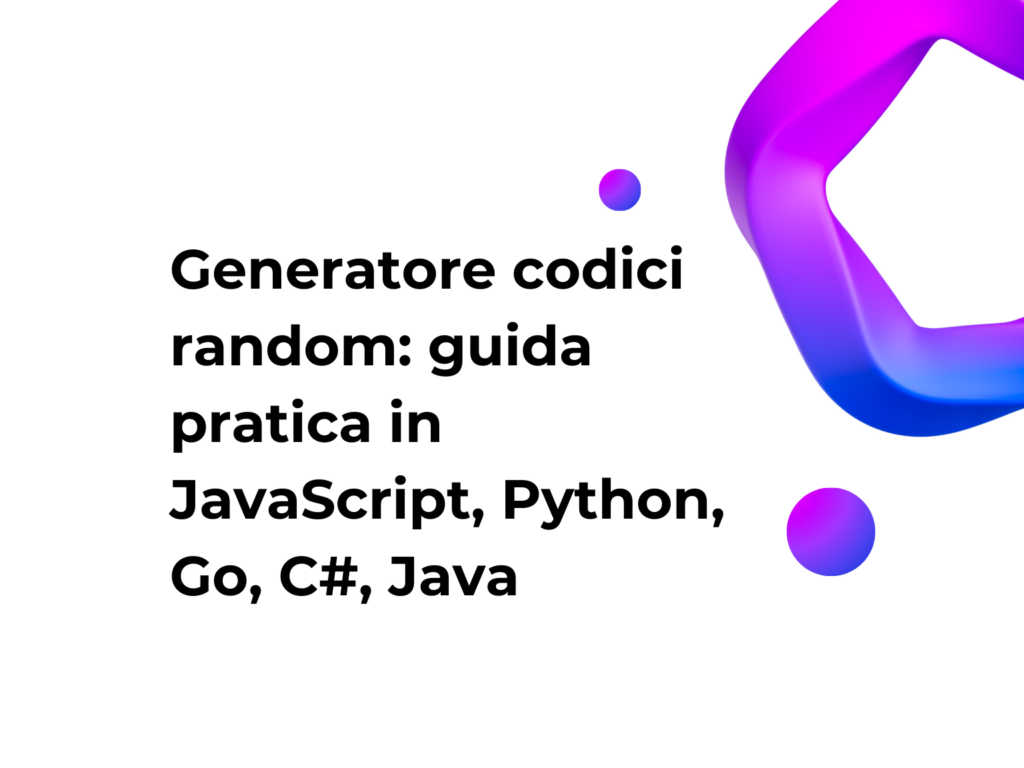 Generatore codici random: guida pratica in JavaScript, Python, Go, C#, Java