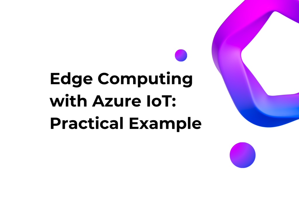 Edge Computing with Azure IoT: Practical Example