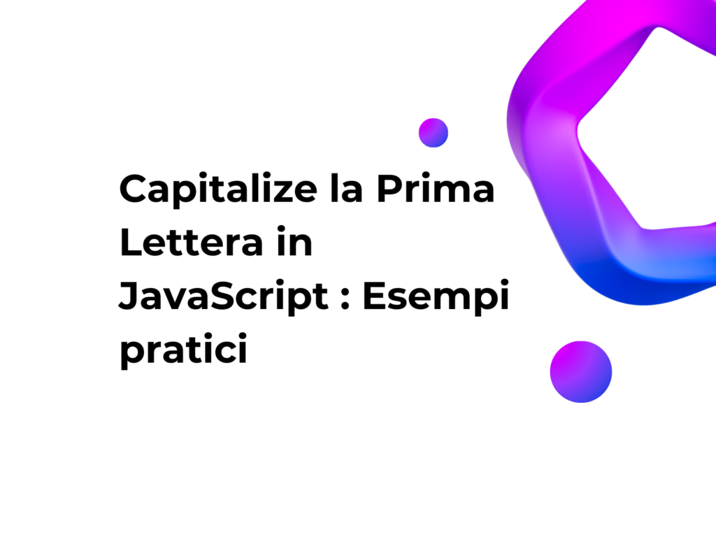 Capitalize la Prima Lettera in JavaScript: Esempi pratici