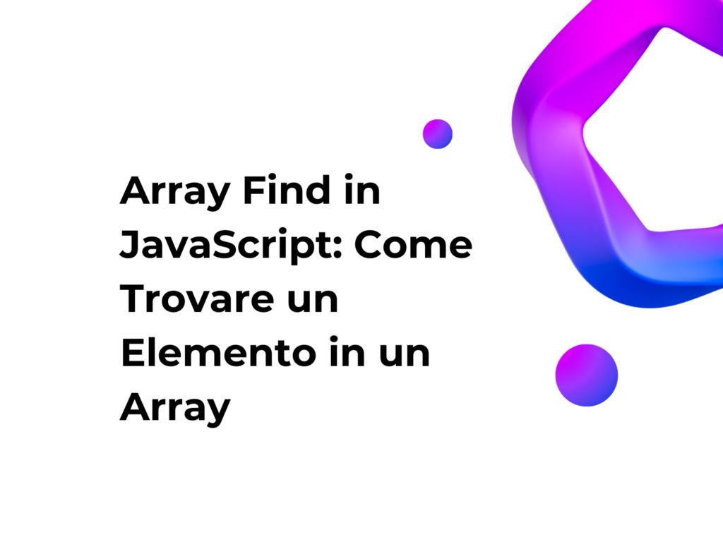 Array Find in JavaScript: Come Trovare un Elemento in un Array
