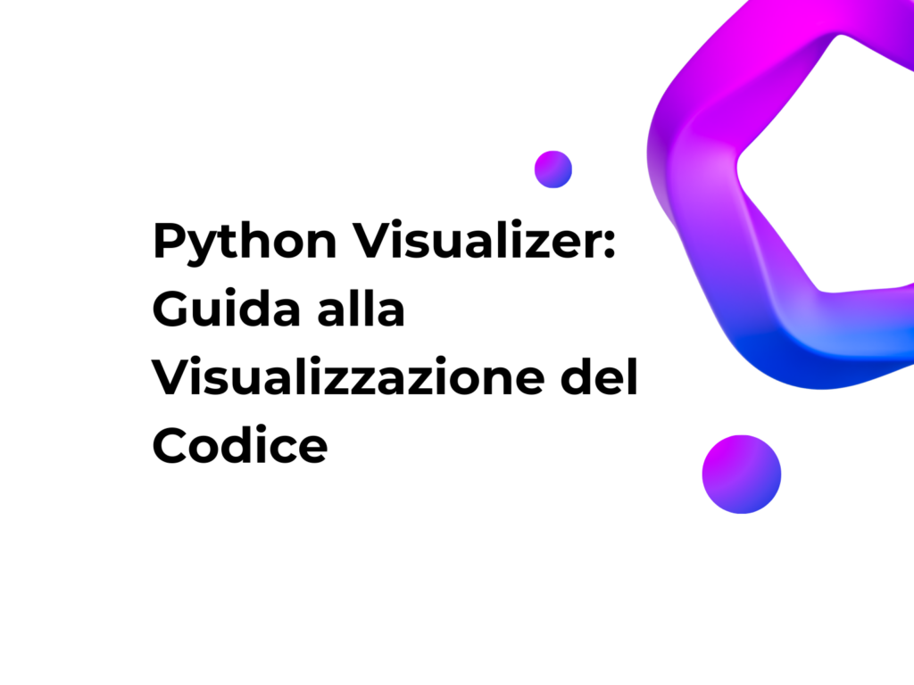 Python Visualizer: Guida alla Visualizzazione del Codice