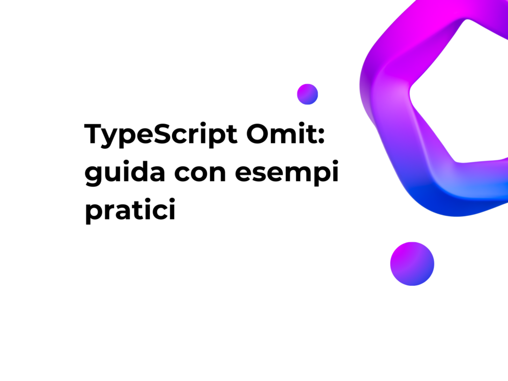 TypeScript Omit: guida con esempi pratici