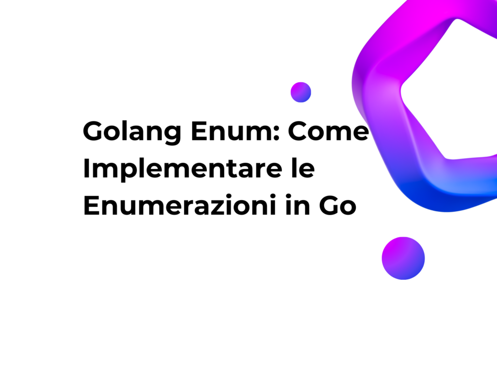Golang Enum: Come Implementare le Enumerazioni in Go