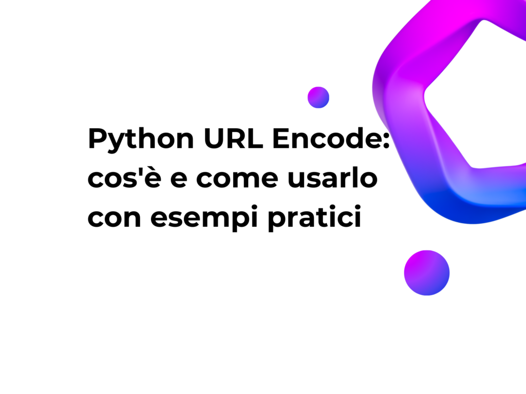 Python URL Encode: cos'è e come usarlo con esempi pratici