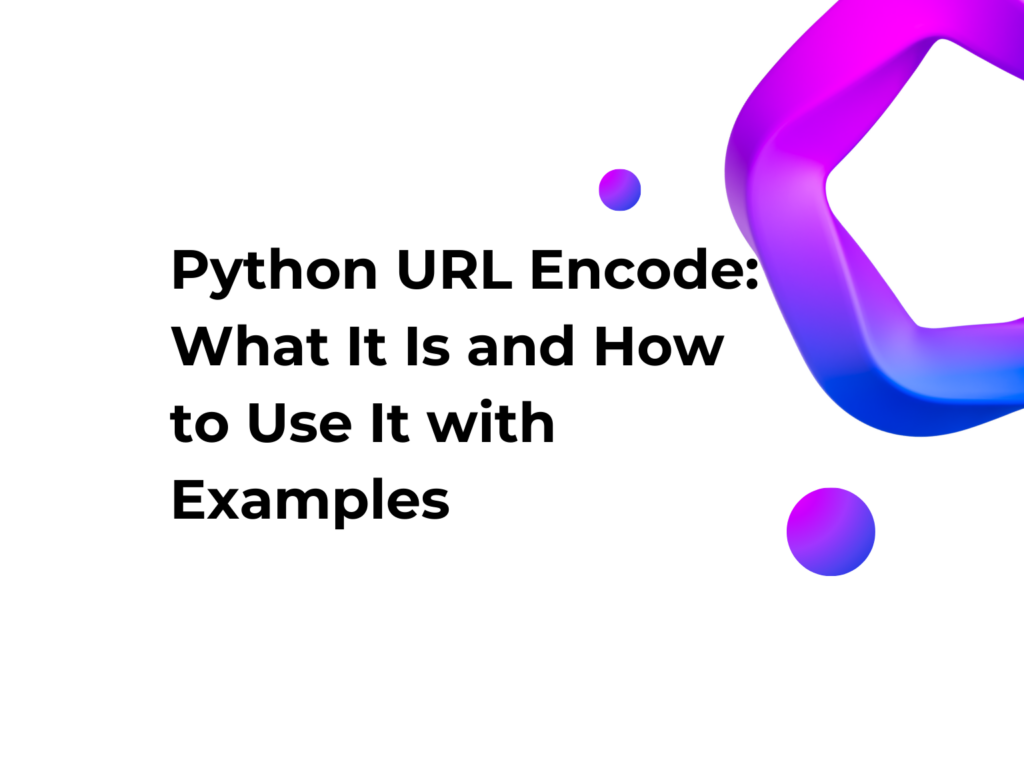 Python URL Encode: What It Is and How to Use It with Examples