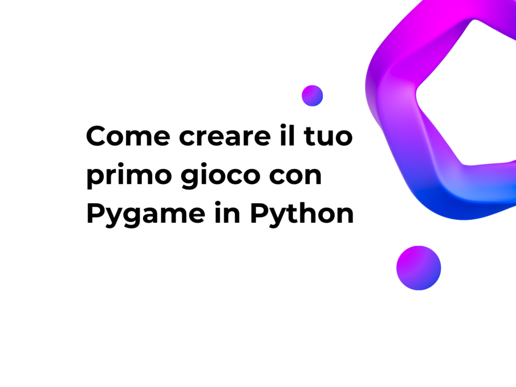 Come creare il tuo primo gioco con Pygame in Python