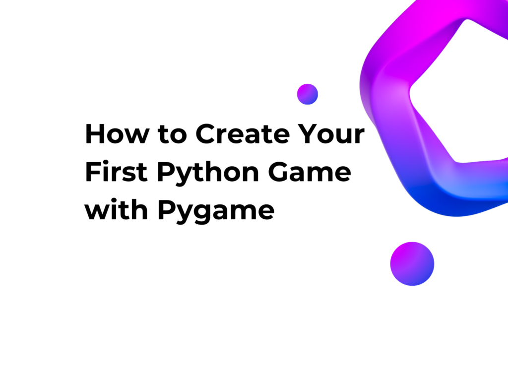 How to Create Your First Python Game with Pygame